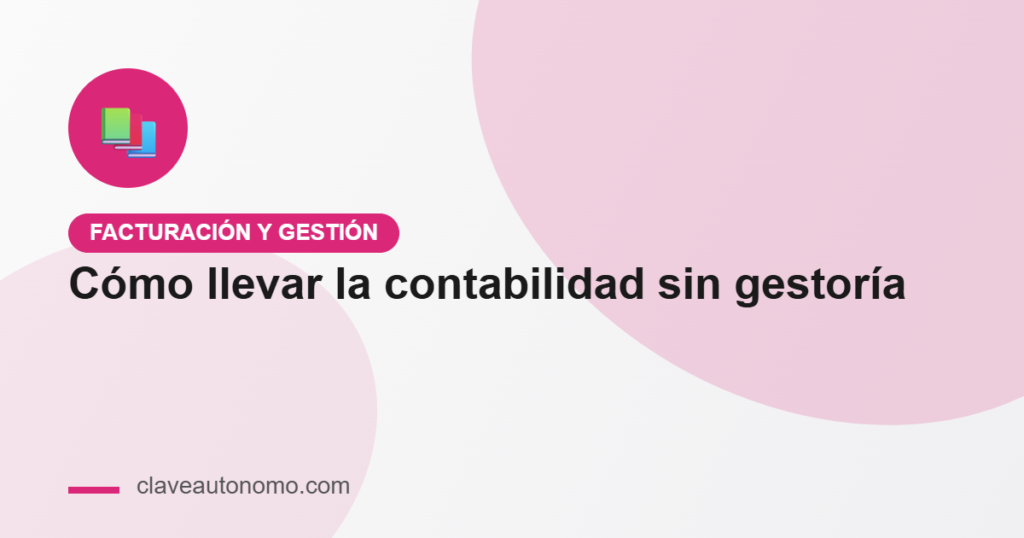 Cómo llevar la contabilidad de autónomo sin gestoría