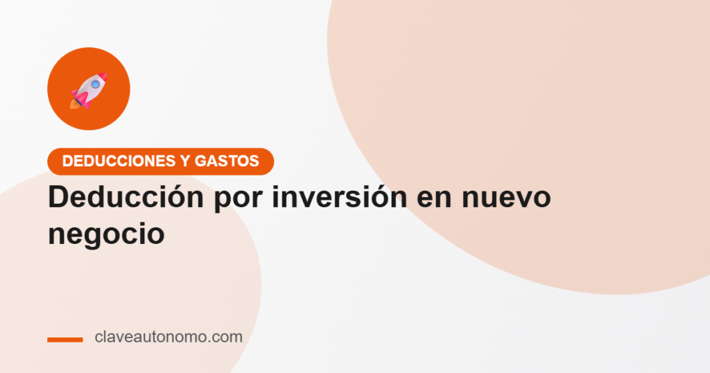 Deducción por inversión en nuevo negocio para autónomos