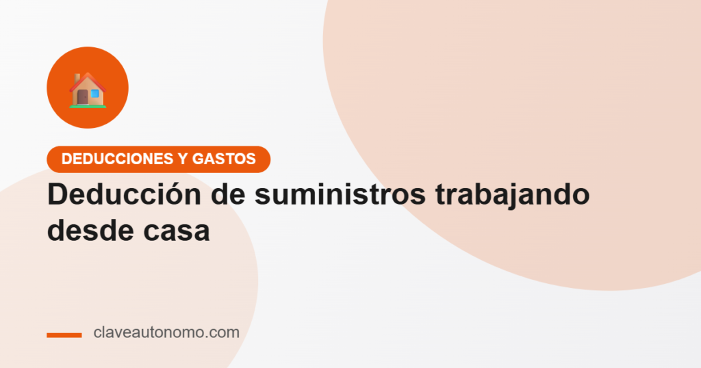 Deducción de suministros por trabajar desde casa: fórmula