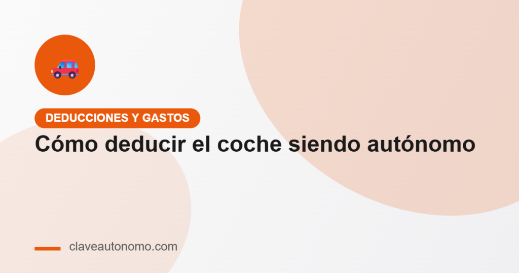 Cómo deducir el coche siendo autónomo: IRPF vs IVA
