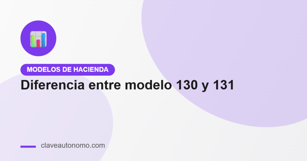Diferencia entre modelo 130 y 131: comparativa