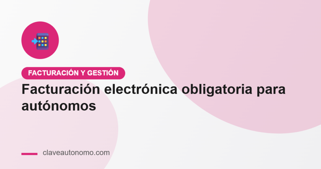 Facturación electrónica obligatoria para autónomos: Verifactu 2027
