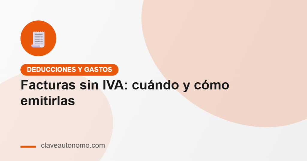 Facturas sin IVA: cuándo y cómo emitirlas correctamente