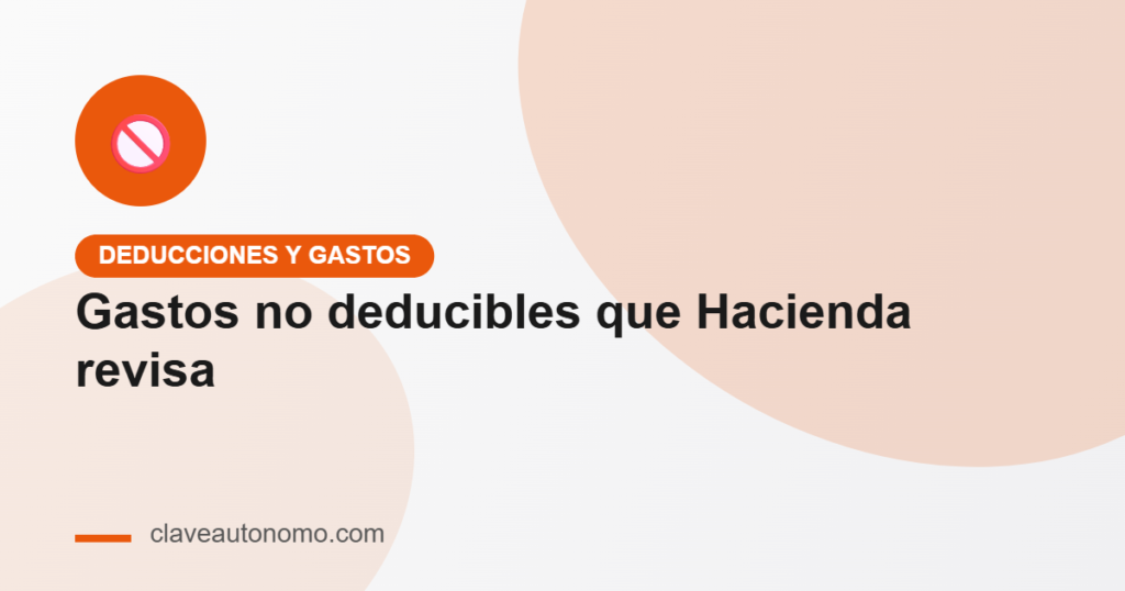 Gastos no deducibles que Hacienda suele revisar