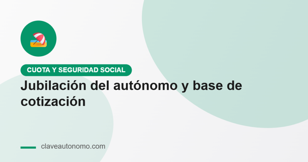 Jubilación del autónomo y la base de cotización elegida