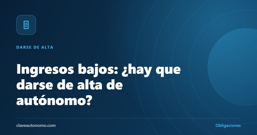 Autónomo con ingresos bajos: obligación de darse de alta en Hacienda y Seguridad Social