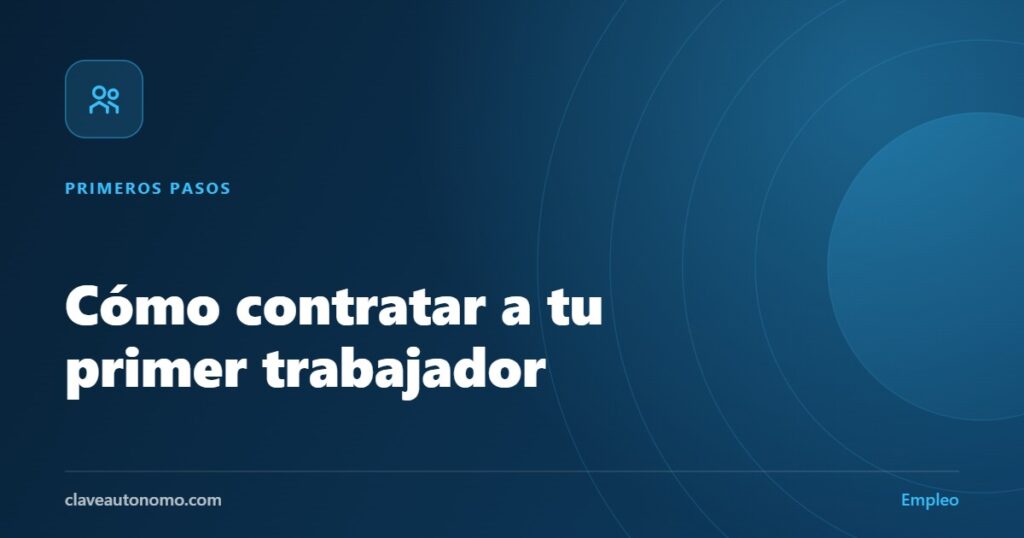 Contratar a tu primer trabajador siendo autónomo: trámites, coste y obligaciones