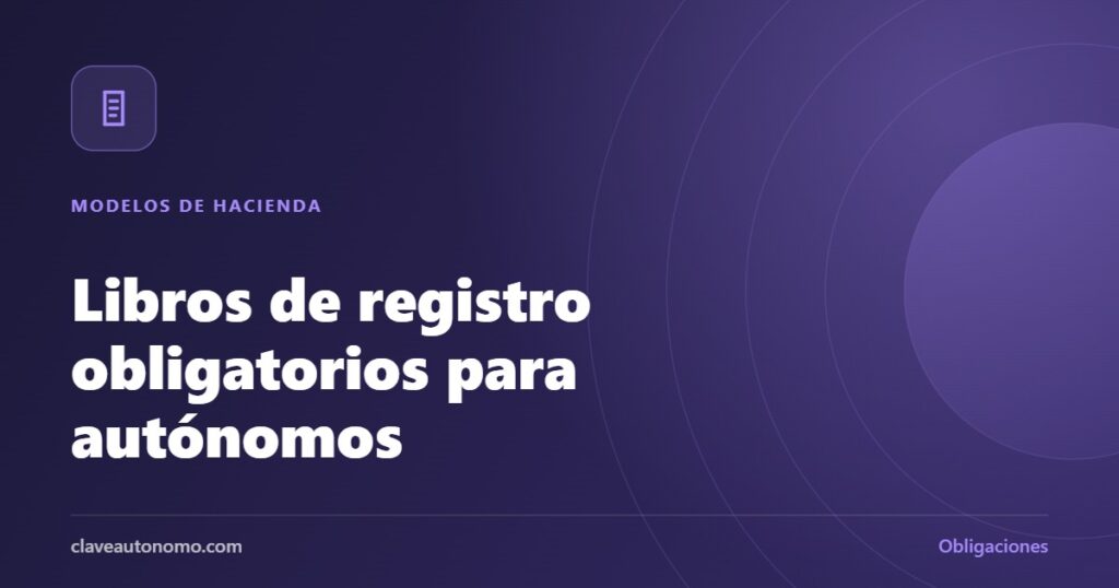 Libros de registro obligatorios para autónomos: ventas, gastos, bienes de inversión e IVA