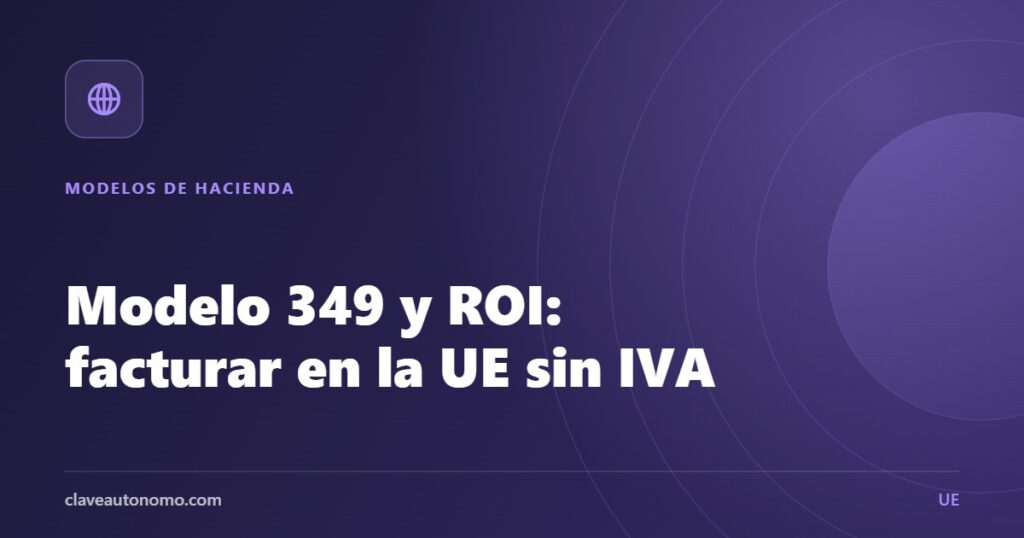 Modelo 349 y alta en el ROI para facturar sin IVA a empresas de la Unión Europea