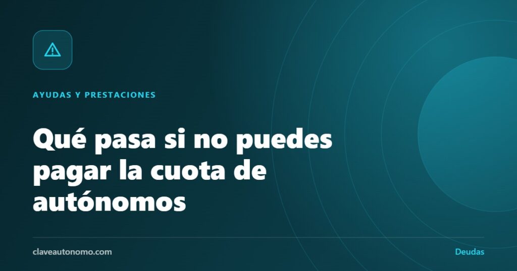 Qué pasa si no puedes pagar la cuota de autónomos: recargos, aplazamientos y consecuencias