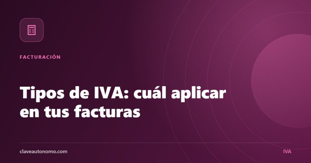 Tipos de IVA en España: cuándo aplicar el 21%, el 10% y el 4% en las facturas